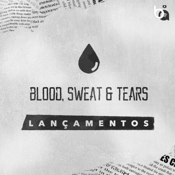 BLOOD, SWEAT & TEARS